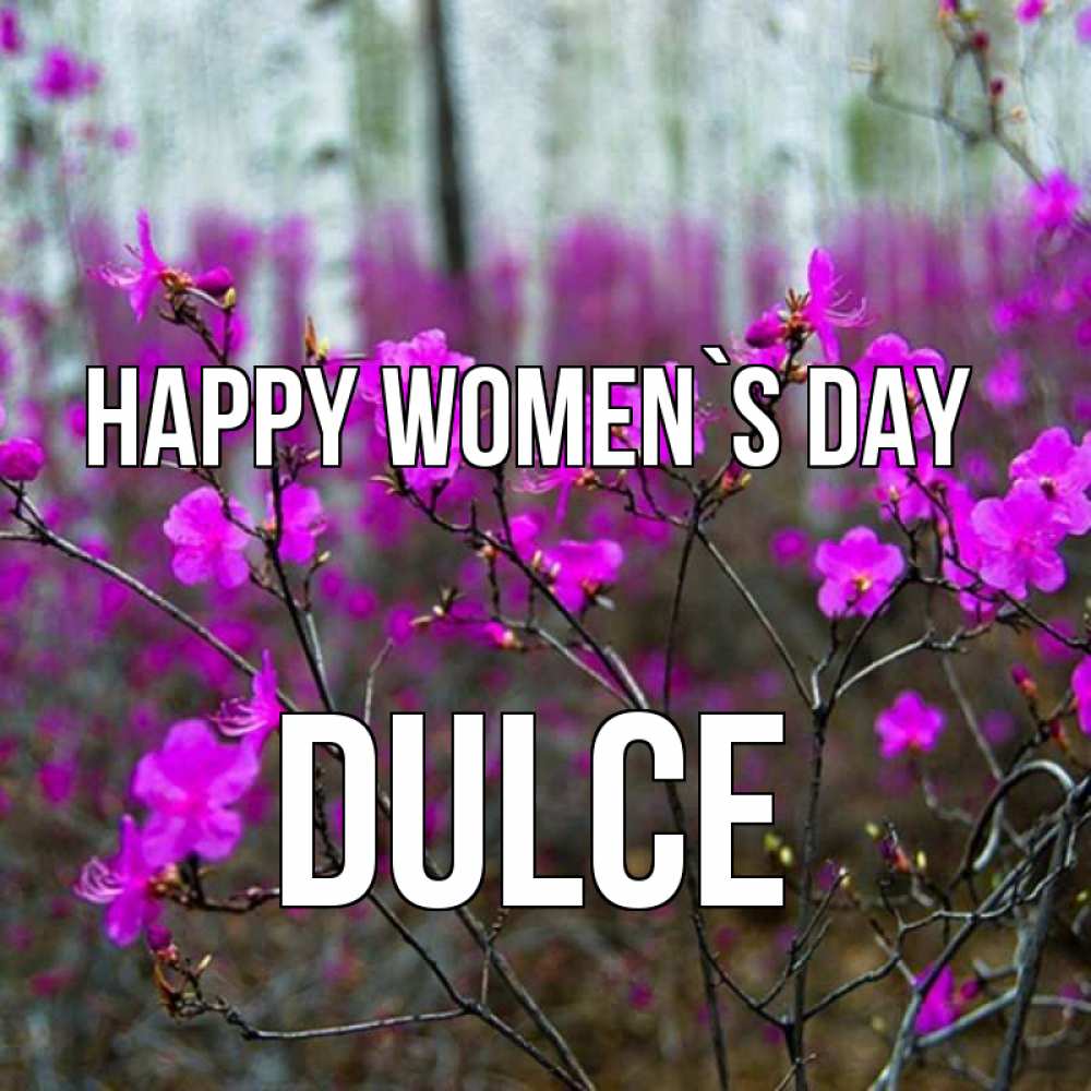 Greetings card с именем, Dulce happy women`s day дикие цветы Greetings with text for free download 